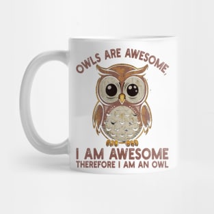 Owls are awesome, I am awesome Therefore I am an owl Mug